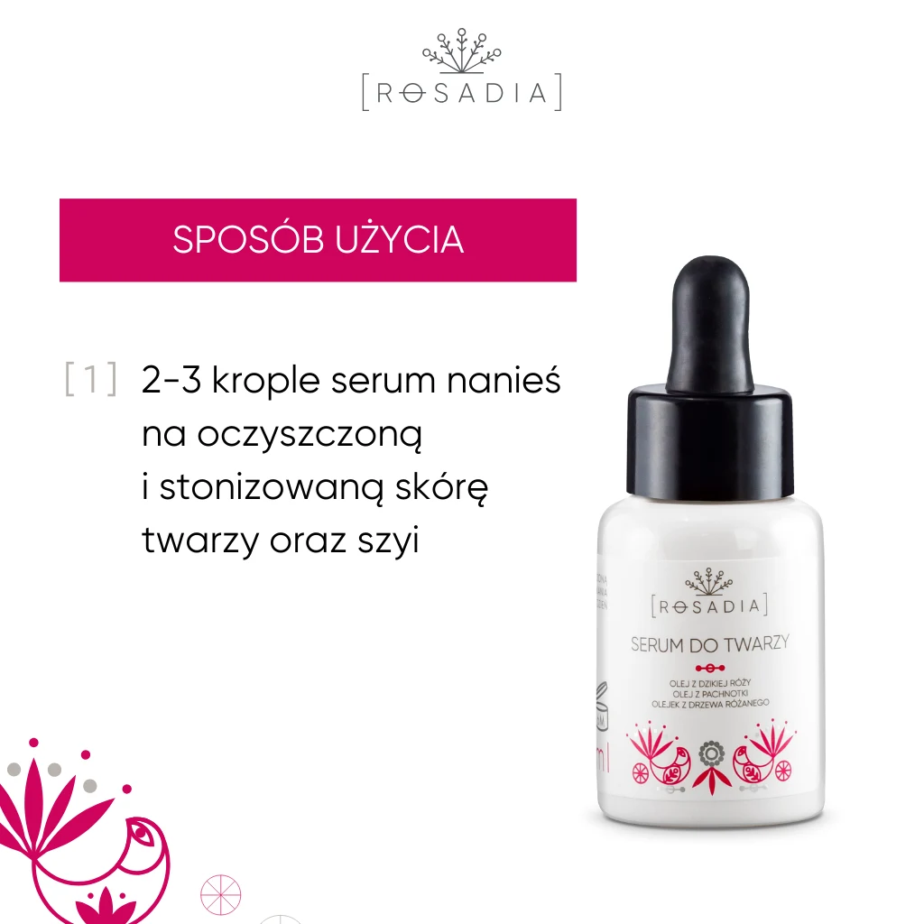 ROSADIA Serum do twarzy - sposób użycia: 2-3 krople serum nanieś na oczyszczoną i stonizowaną skórę twarzy oraz szyi